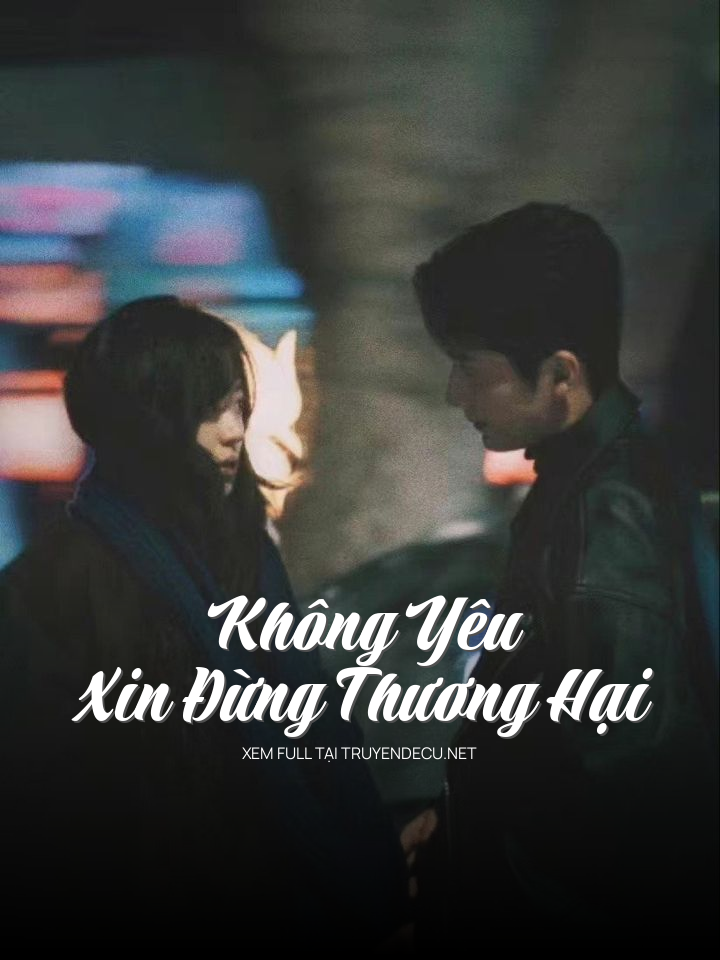 
                            Không Yêu Xin Đừng Thương Hại