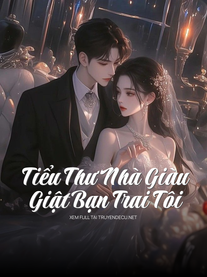 Tiểu Thư Nhà Giàu Giật Bạn Trai Tôi