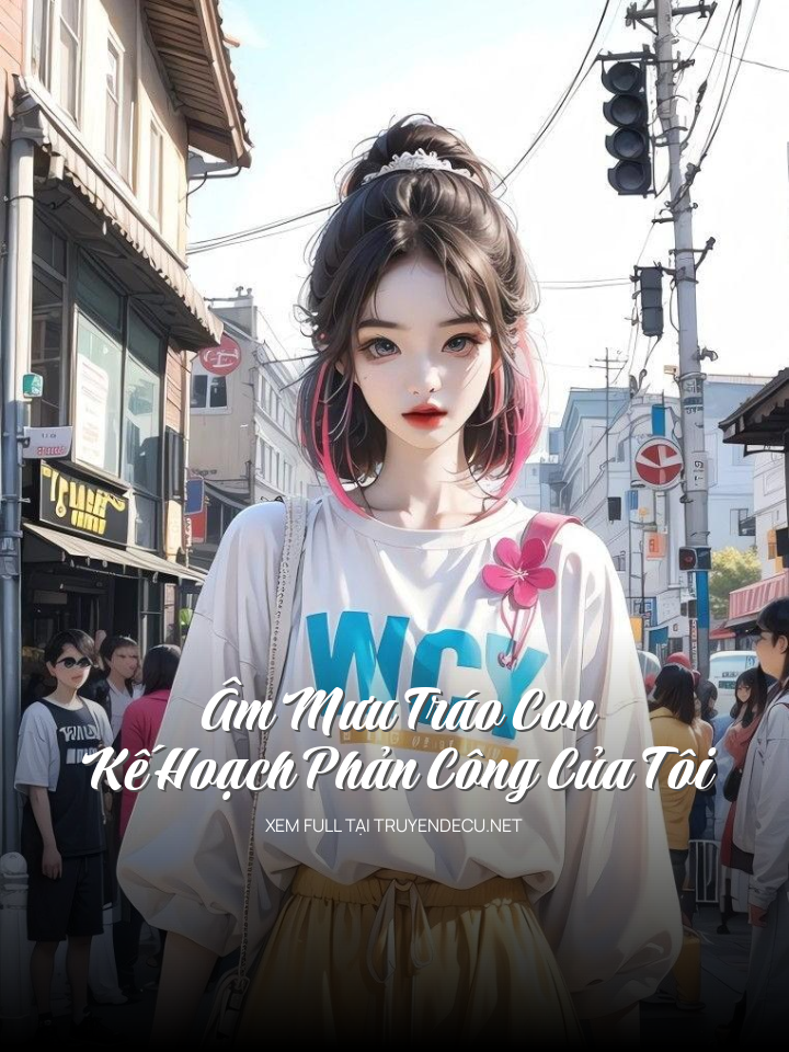 
                            Âm Mưu Tráo Con Và Kế Hoạch Phản Công Của Tôi
