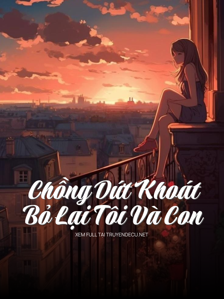 
                            Chồng Dứt Khoát Bỏ Lại Tôi Và Con