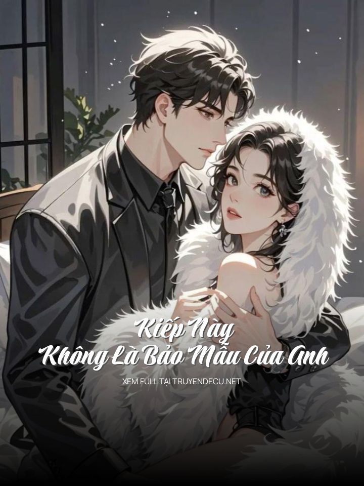 
                            Kiếp Này , Không Là Bảo Mẫu Của Anh