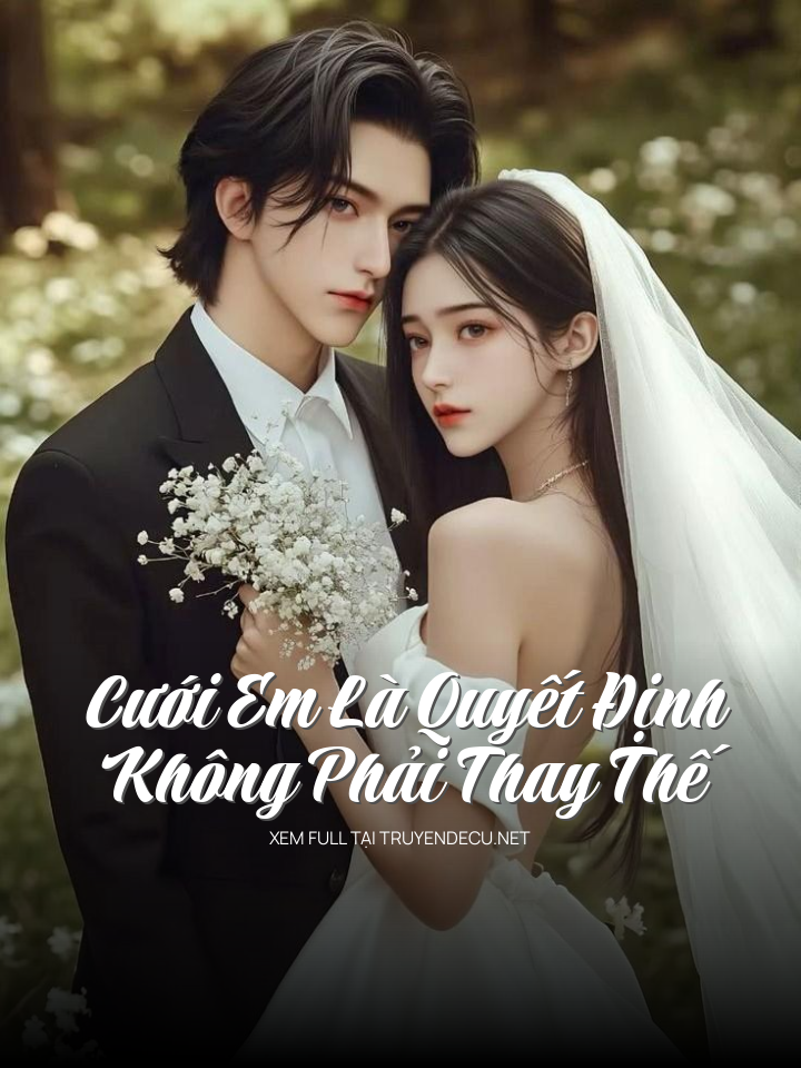 
                            Cưới Em Là Quyết Định, Không Phải Thay Thế