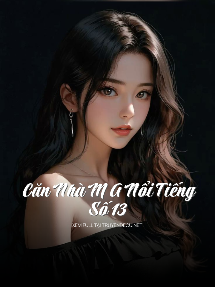 
                            Căn Nhà M A Nổi Tiếng Số 13