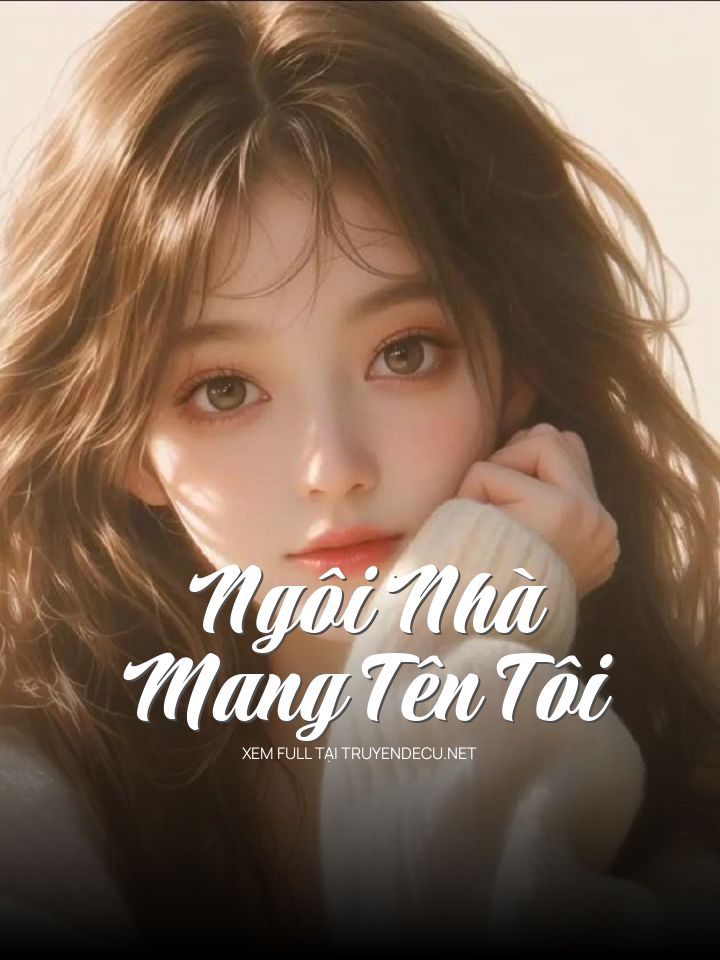 
                            Ngôi Nhà Mang Tên Tôi
