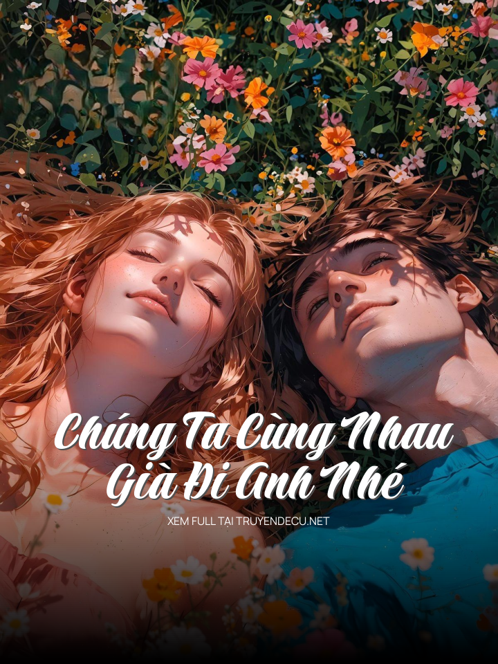 
                            Chúng Ta Cùng Nhau Già Đi Anh Nhé