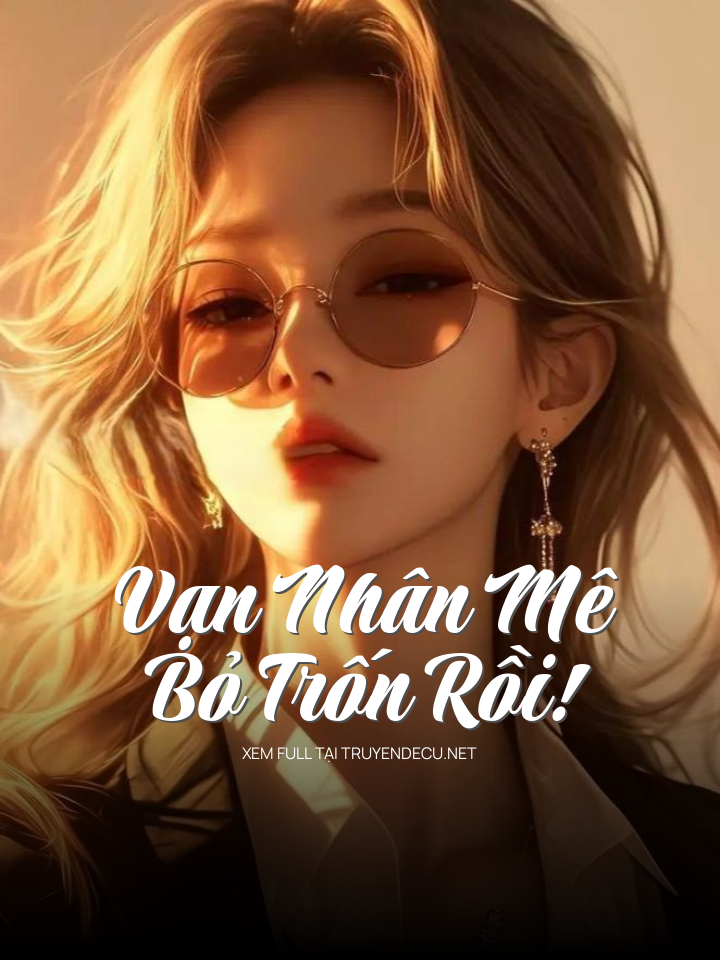 
                            Vạn Nhân Mê Bỏ Trốn Rồi!