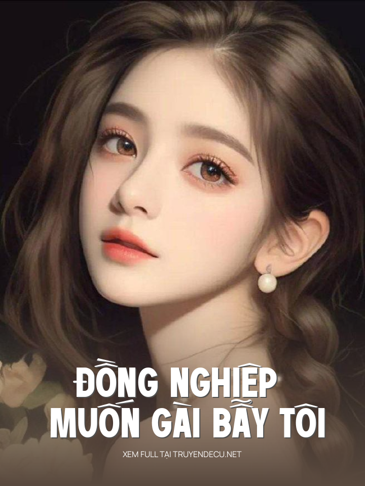 
                            Đồng Nghiệp Muốn Gài Bẫy Tôi