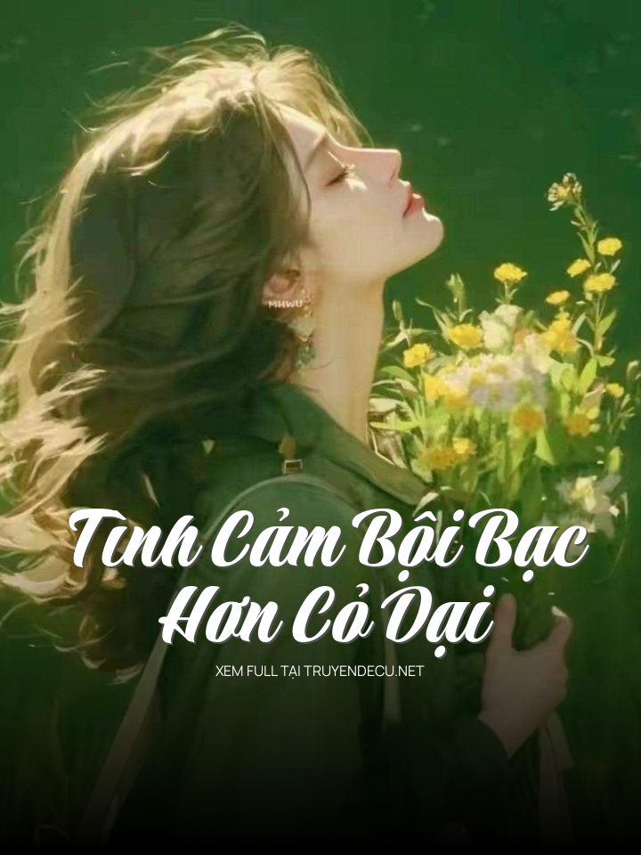
                            Tình Cảm Bội Bạc Hơn Cỏ Dại