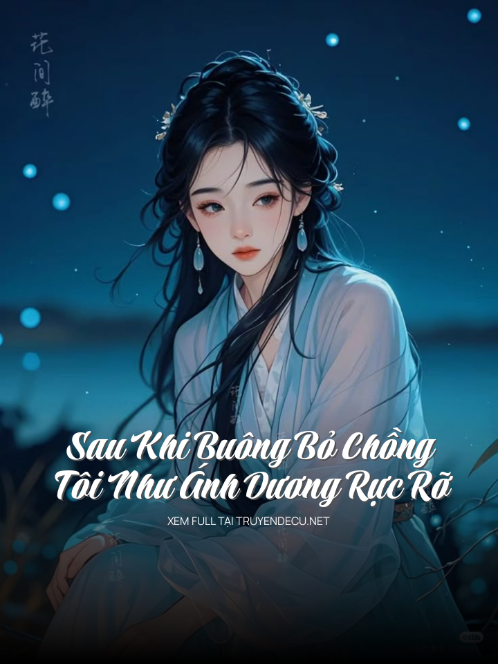 
                            Sau Khi Buông Bỏ Chồng, Tôi Như Ánh Dương Rực Rỡ