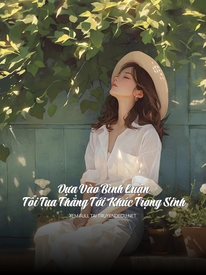 
                            Dựa Vào Bình Luận, Tôi Tua Thẳng Tới Khúc Trọng Sinh