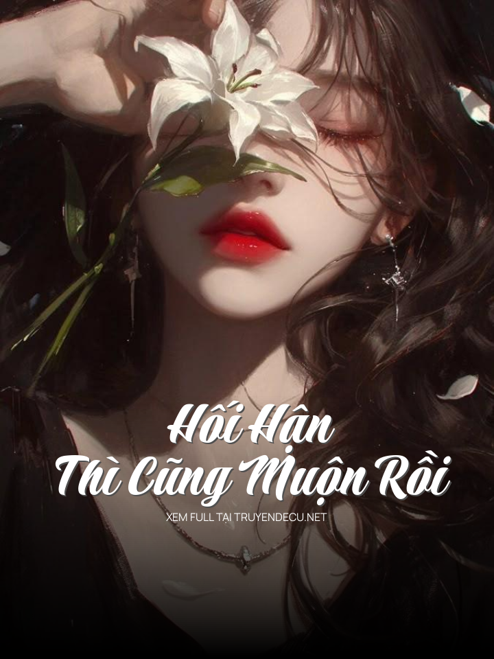 
                            Hối Hận Thì Cũng Muộn Rồi