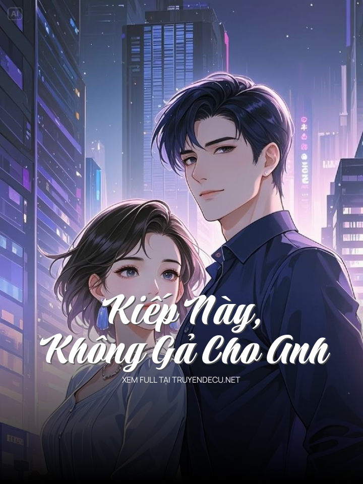 Kiếp Này, Không Gả Cho Anh