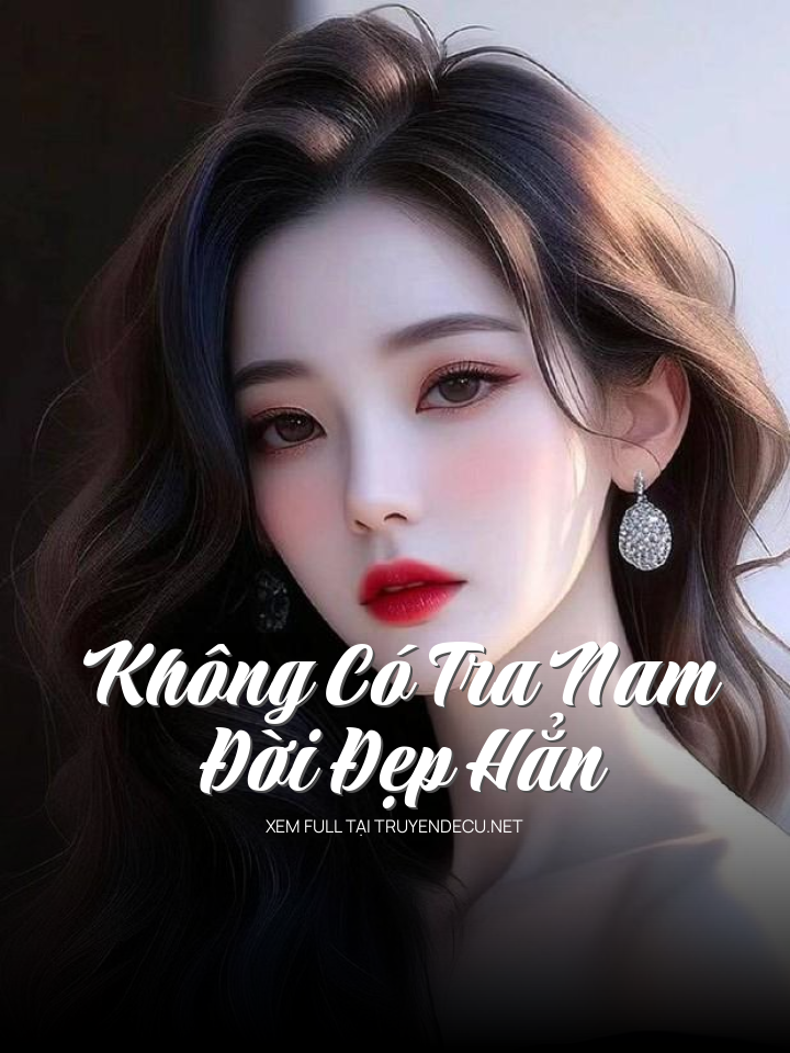 
                            Không Có Tra Nam Đời Đẹp Hẳn