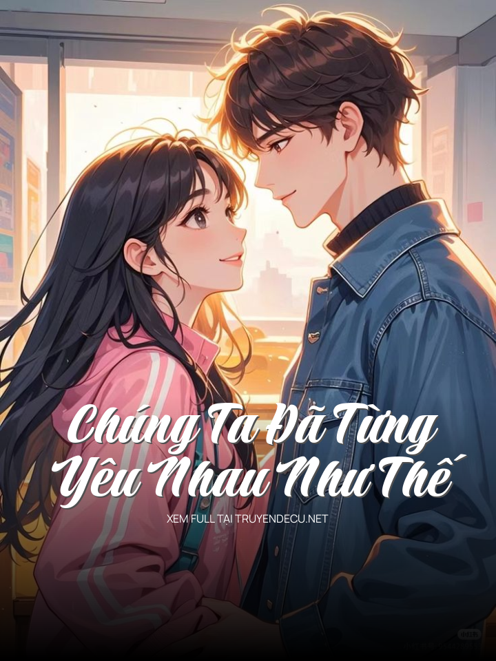 
                            Chúng Ta Đã Từng Yêu Nhau Như Thế