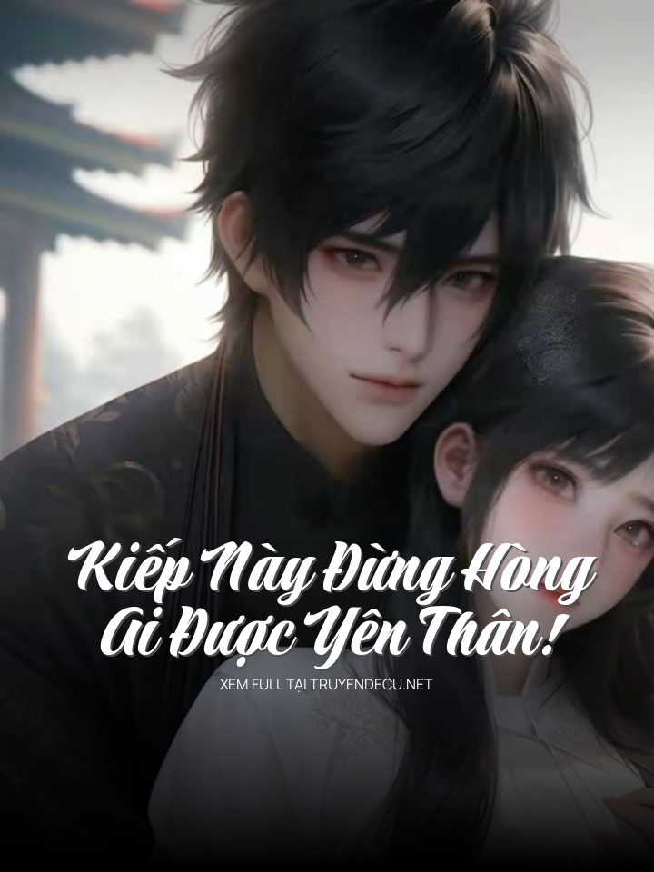 Kiếp Này Đừng Hòng Ai Được Yên Thân!