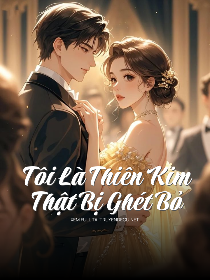 Tôi Là Thiên Kim Thật Bị Ghét Bỏ