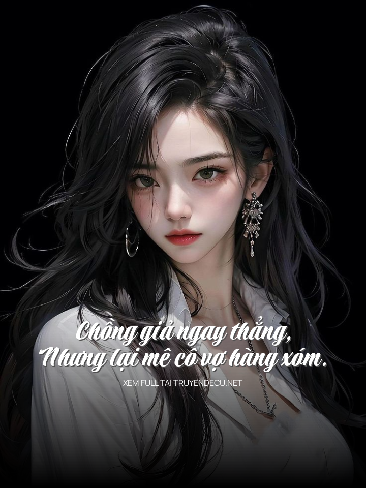 
                            ChồNg Giả Ngay ThẳNg, Nhưng LạI Mê Cô Vợ HàNg XóM