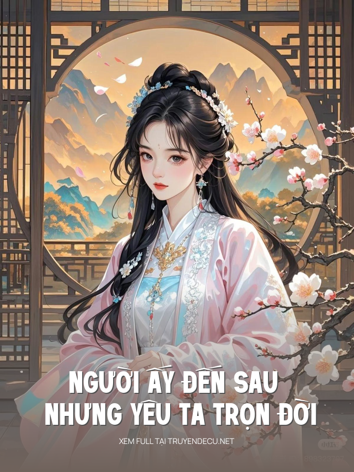 
                            Người Ấy Đến Sau Nhưng Yêu Ta Trọn Đời