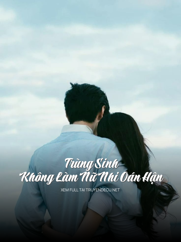 
                            TrùNg Sinh Không Làm Nữ Nhi Oán Hận
