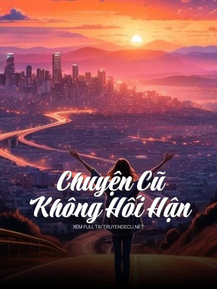 
                            Chuyện Cũ Không Hối Hận