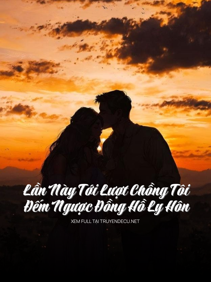 
                            Lần Này Tới Lượt Chồng Tôi Đếm Ngược Đồng Hồ Ly Hôn