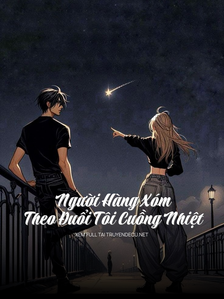 
                            Người Hàng Xóm Theo Đuổi Tôi Cuồng Nhiệt