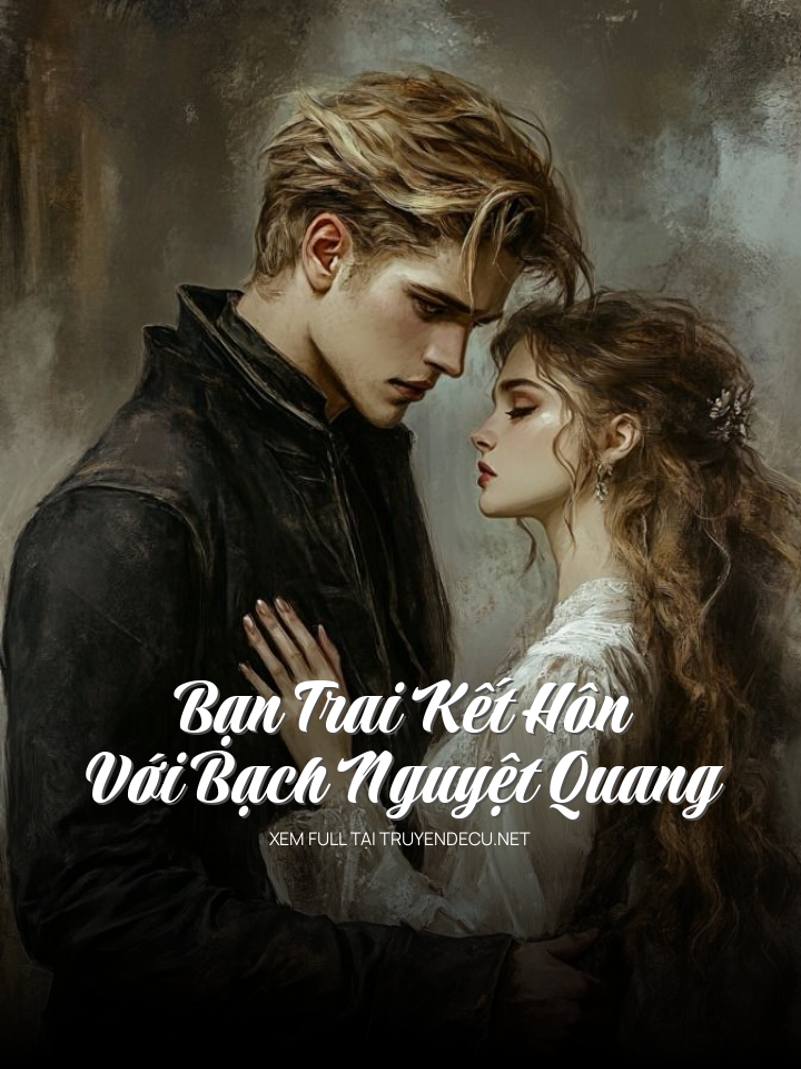 Bạn Trai Kết Hôn Với Bạch Nguyệt Quang