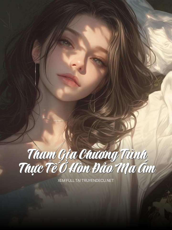 
                            Tham Gia Chương Trình Thực Tế Ở Hòn Đảo Ma Ám