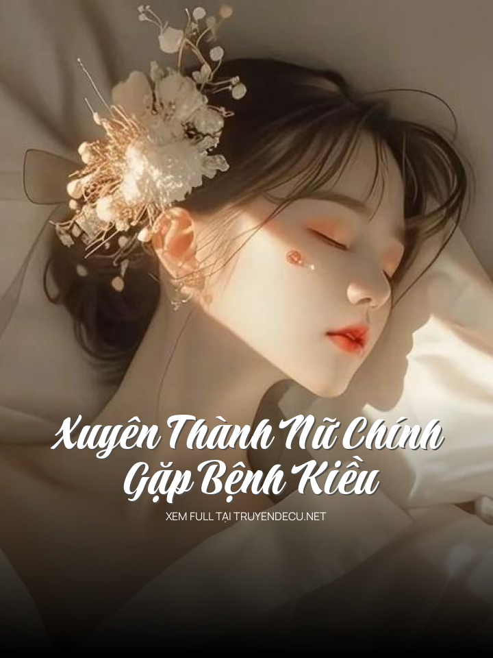 
                            Xuyên Thành Nữ Chính Gặp Bệnh Kiều