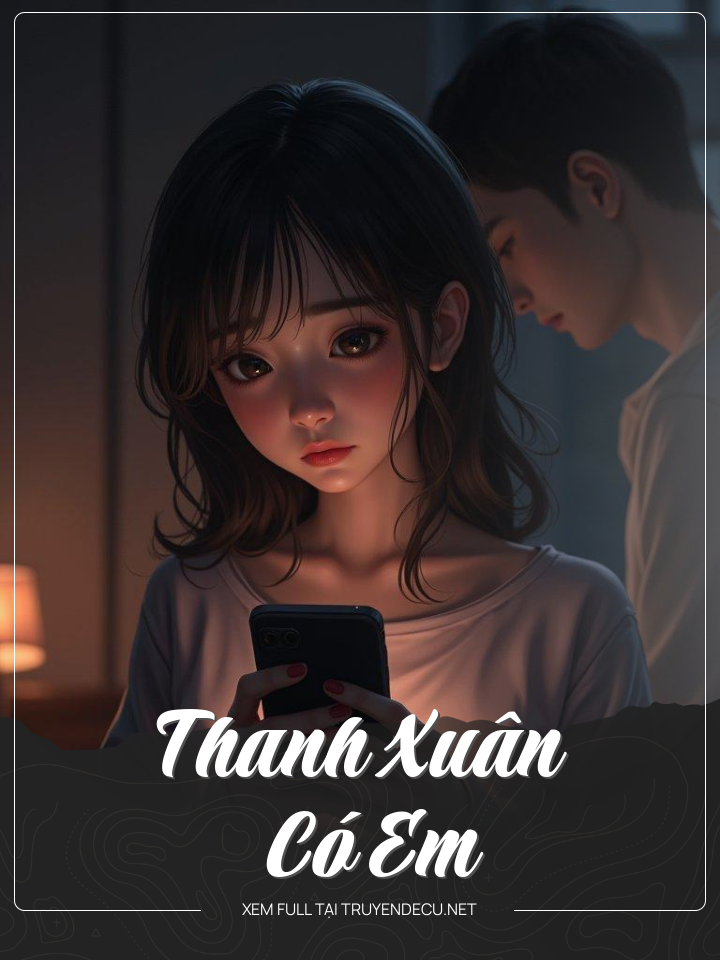 
                            Thanh Xuân Có Em