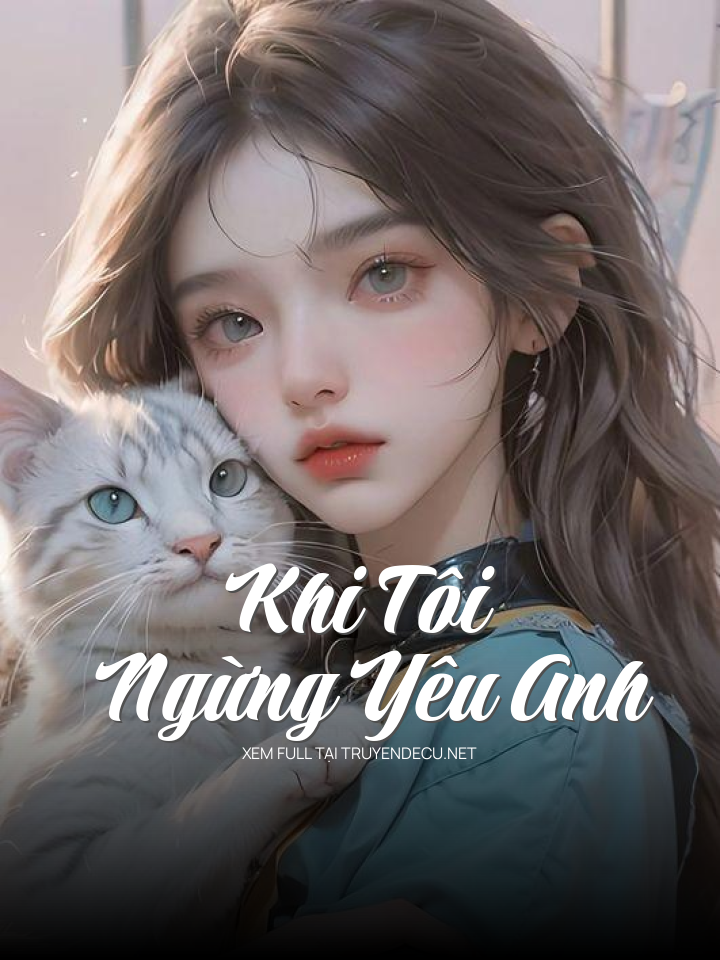 
                            Khi Tôi Ngừng Yêu Anh