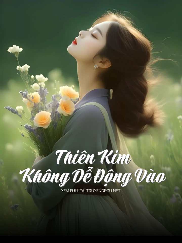 
                            Thiên Kim Không Dễ Động Vào