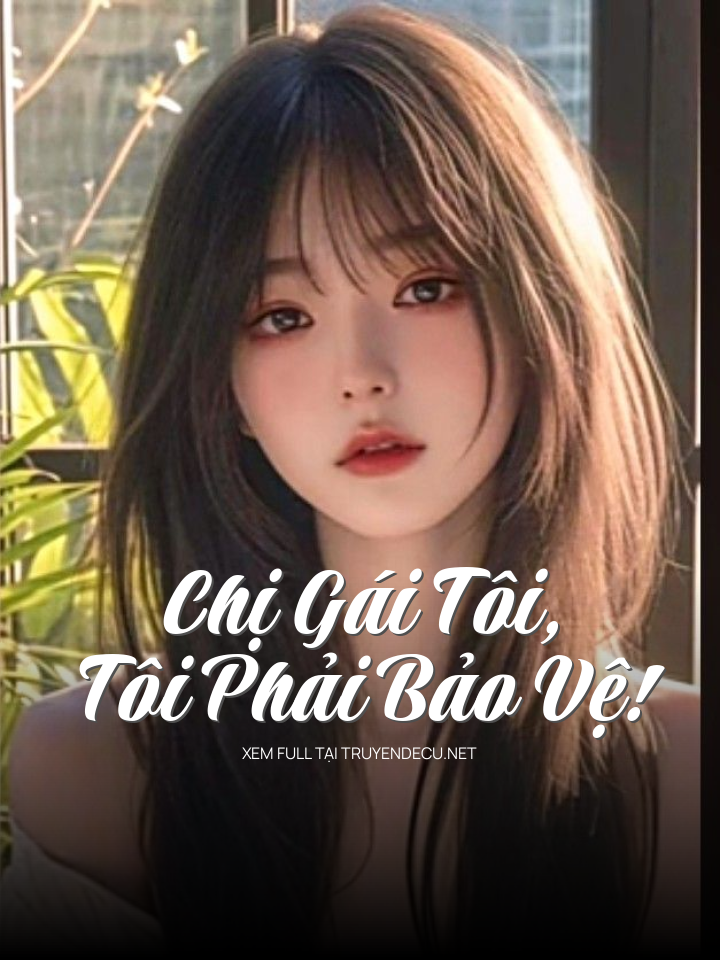 
                            Chị Gái Tôi, Tôi Phải Bảo Vệ!