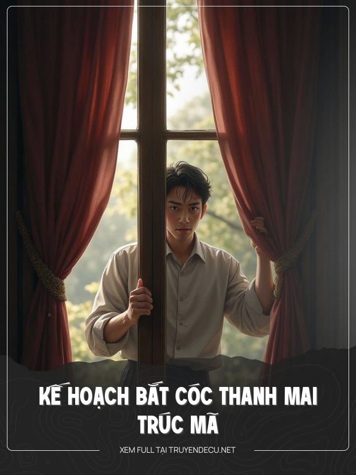 
                            Kế Hoạch Bắt Cóc Thanh Mai Trúc Mã
