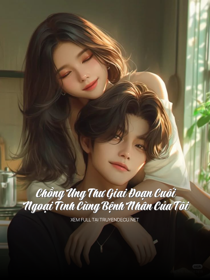 Chồng Ung Thư Giai Đoạn Cuối, Ngoại Tình Cùng Bệnh Nhân Của Tôi