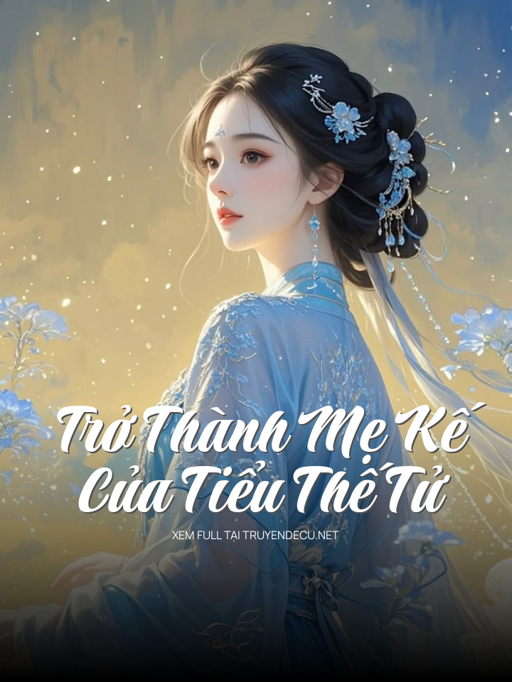 Trở Thành Mẹ Kế Của Tiểu Thế Tử