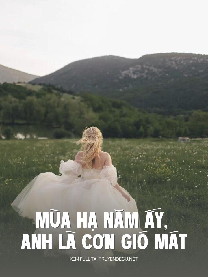 
                            Mùa Hạ Năm Ấy, Anh Là Cơn Gió Mát