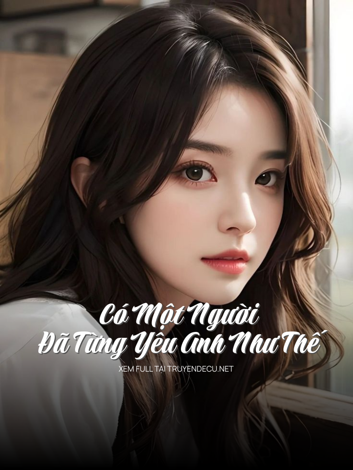 Có Một Người Đã Từng Yêu Anh Như Thế
