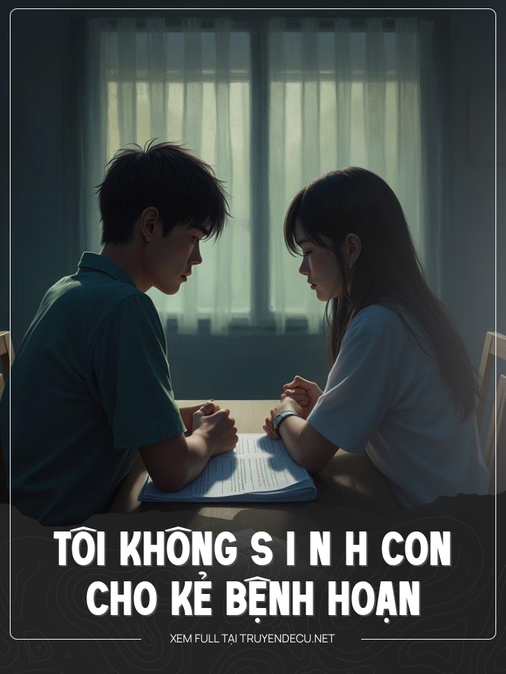 
                            Tôi Không S I N H Con Cho Kẻ Bệnh Hoạn