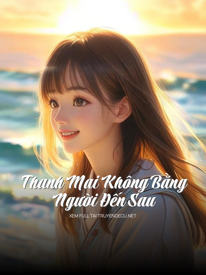 
                            Thanh Mai Không Bằng Người Đến Sau