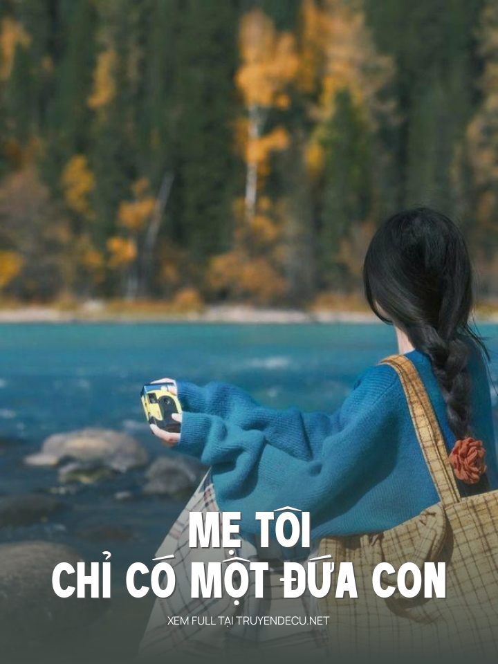 
                            Mẹ Tôi Chỉ Có Một Đứa Con