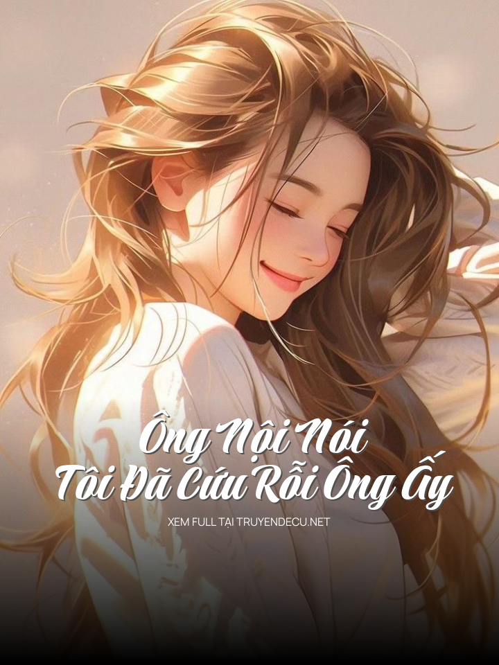 
                            Ông Nội Nói Tôi Đã Cứu Rỗi Ông Ấy