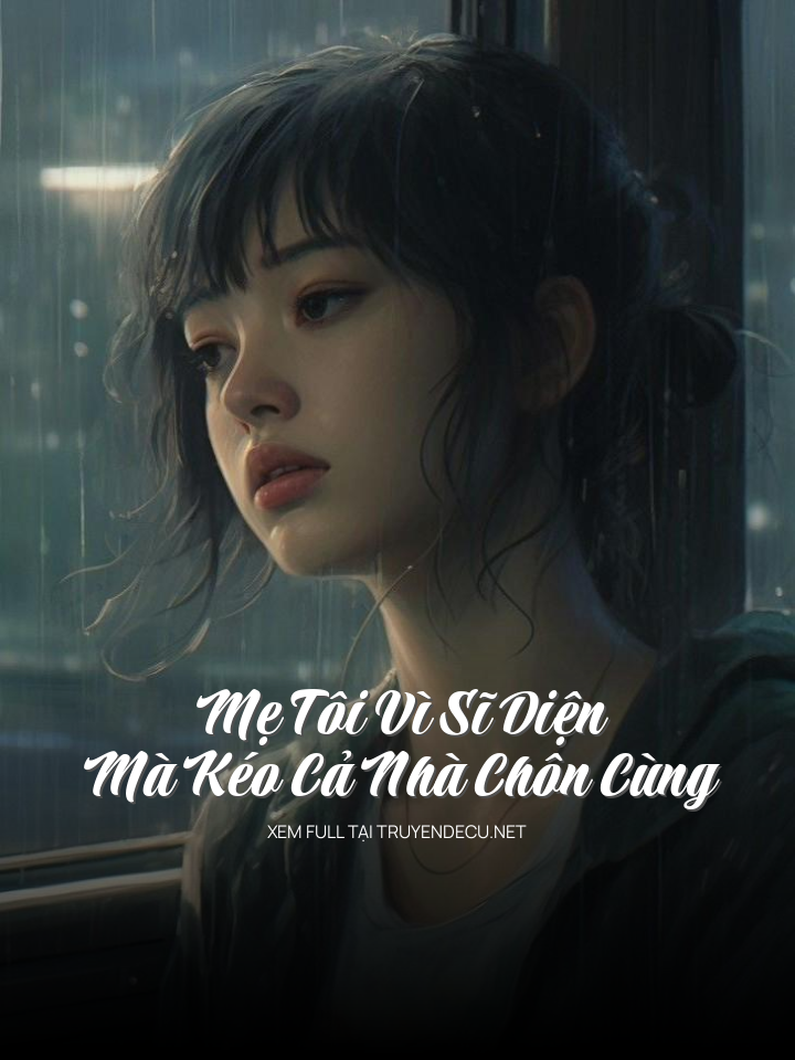 
                            Mẹ Tôi Vì Sĩ Diện Mà Kéo Cả Nhà Chôn Cùng