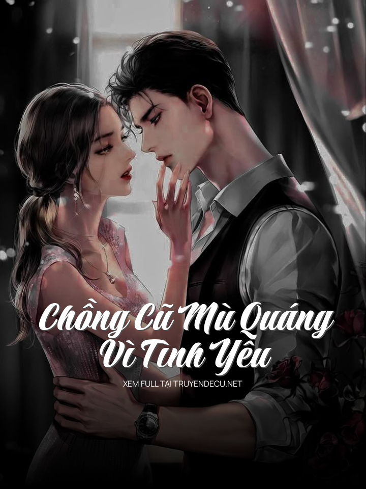 Chồng Cũ Mù Quáng Vì Tình Yêu