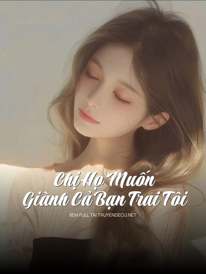 
                            Chị Họ Muốn Giành Cả Bạn Trai Tôi