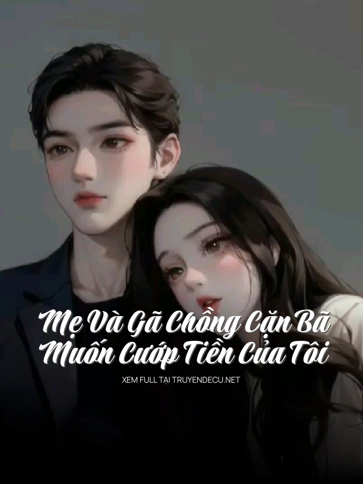 Mẹ Và Gã Chồng Cặn Bã Muốn Cướp Tiền Của Tôi