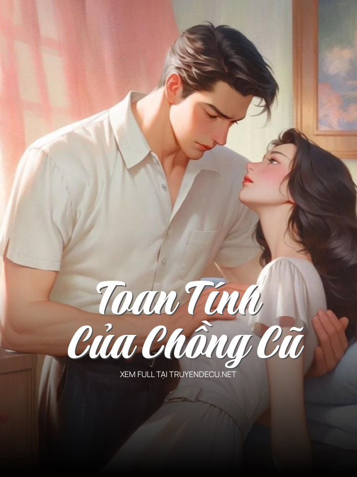
                            Toan Tính Của Chồng Cũ