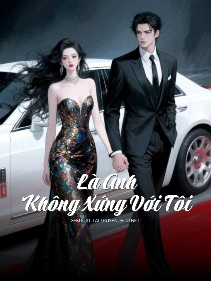 
                            Là Anh Không Xứng Với Tôi