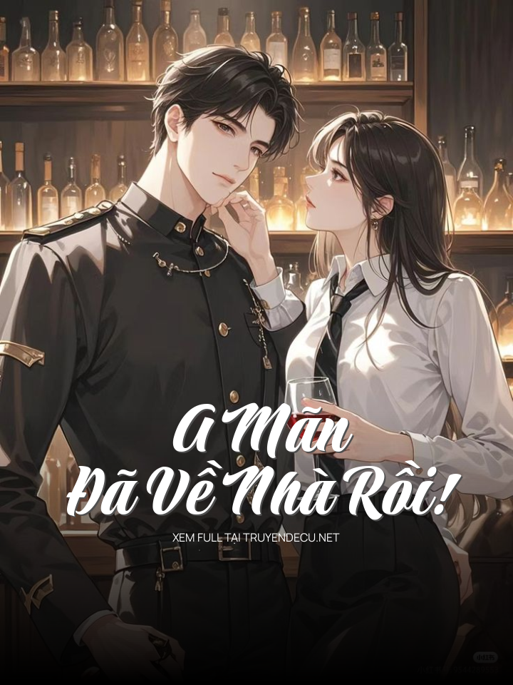 
                            A Mãn Đã Về Nhà Rồi!