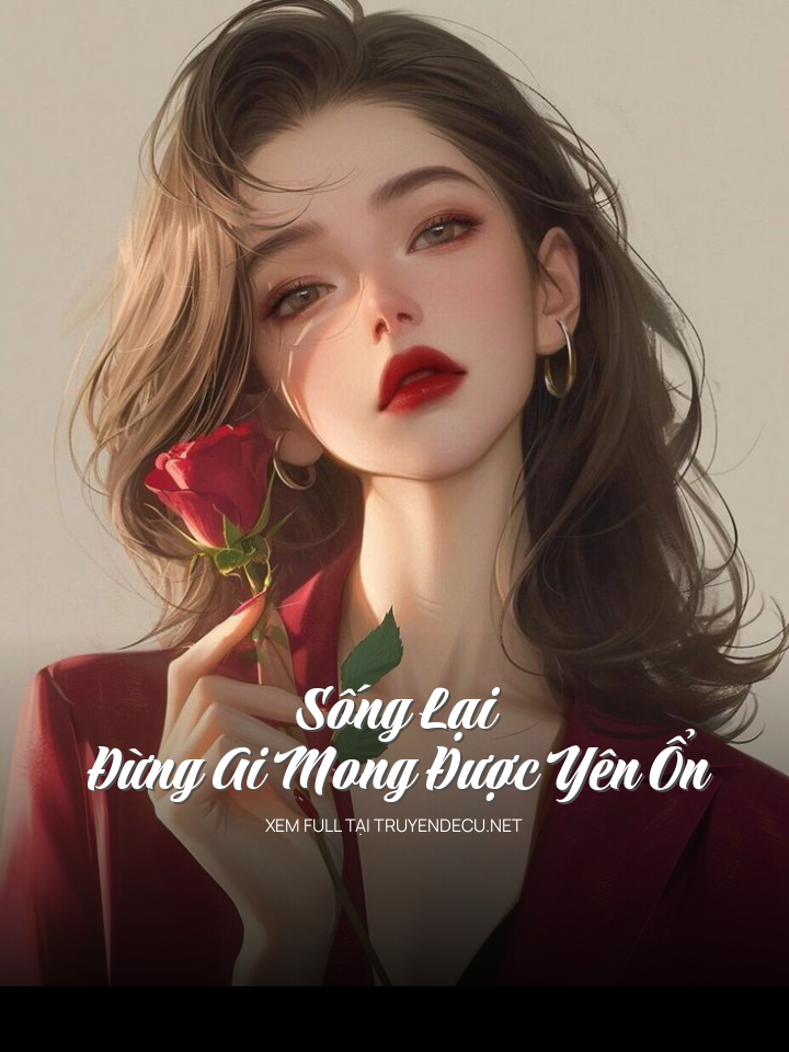 
                            Sống Lại, Đừng Ai Mong Được Yên Ổn